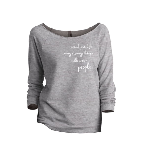 Thread Tank Spend Your Life Doing Strange Things With Weird People Women's Fashion Slouchy 3/4 Sleeves Raglan Sweatshirt Sport Grey Small