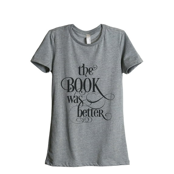 Thread Tank The Book Was Better Women's Relaxed Crewneck T-Shirt Tee Heather Grey Large
