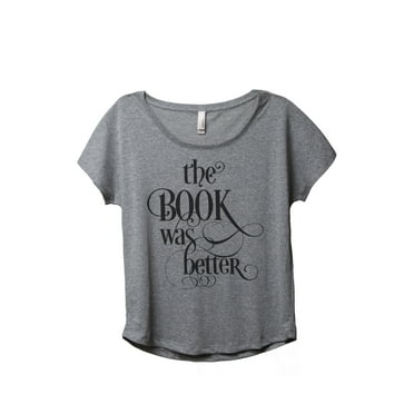 Thread Tank The Book Was Better Women's Relaxed Slouchy Dolman T-Shirt Tee Heather Grey Small