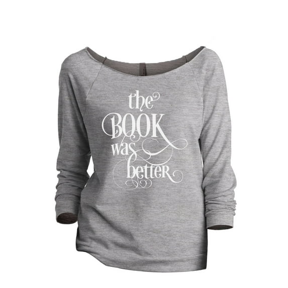 Thread Tank The Book Was Better Women's Slouchy 3/4 Sleeves Raglan Sweatshirt Sport Grey Small