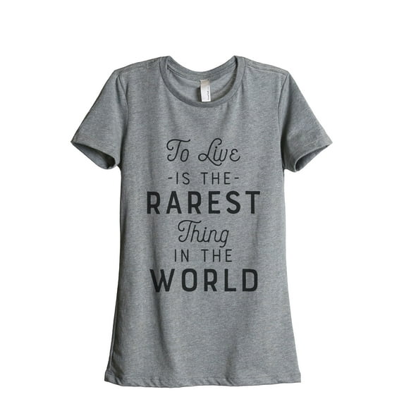 Thread Tank To Live Is The Rarest Thing In The World Women's Relaxed Crewneck T-Shirt Tee Heather Grey Large