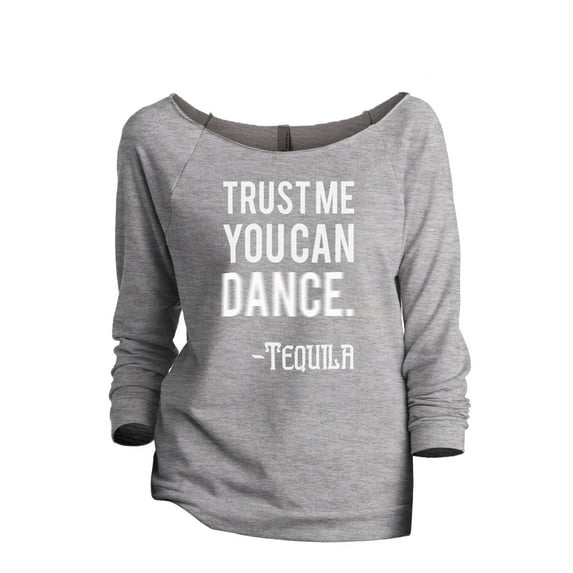 Thread Tank Trust Me You Can Dance Tequila Women's Slouchy 3/4 Sleeves Raglan Sweatshirt Sport Grey Small