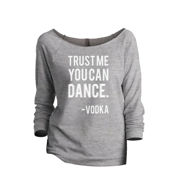 Thread Tank Trust Me You Can Dance Vodka Women's Slouchy 3/4 Sleeves Raglan Sweatshirt Sport Grey X-Large