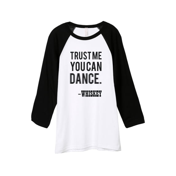 Thread Tank Trust Me You Can Dance Whiskey Unisex 3/4 Sleeves Baseball Raglan White Black Small