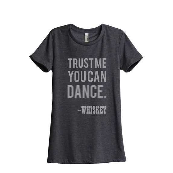 Thread Tank Trust Me You Can Dance Whiskey Women's Relaxed Crewneck T-Shirt Tee Charcoal Small