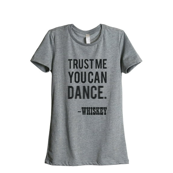 Thread Tank Trust Me You Can Dance Whiskey Women's Relaxed Crewneck T-Shirt Tee Heather Grey Small