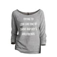 thumbnail image 1 of Thread Tank Trying To Look Like One Of Those Rap Guy's Girlfriends Women's Slouchy 3/4 Sleeves Raglan Sweatshirt Sport Grey Medium, 1 of 3