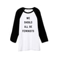 thumbnail image 1 of Thread Tank We Should Be Feminists Unisex 3/4 Sleeves Baseball Raglan White Black Small, 1 of 4