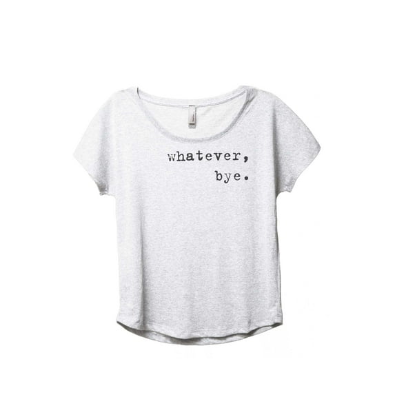Thread Tank Whatever Bye Women's Fashion Relaxed Slouchy Dolman T-Shirt Tee Heather White Small