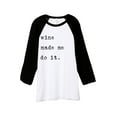 thumbnail image 1 of Thread Tank Wine Made Me Do It Unisex 3/4 Sleeves Baseball Raglan White Black X-Small, 1 of 4