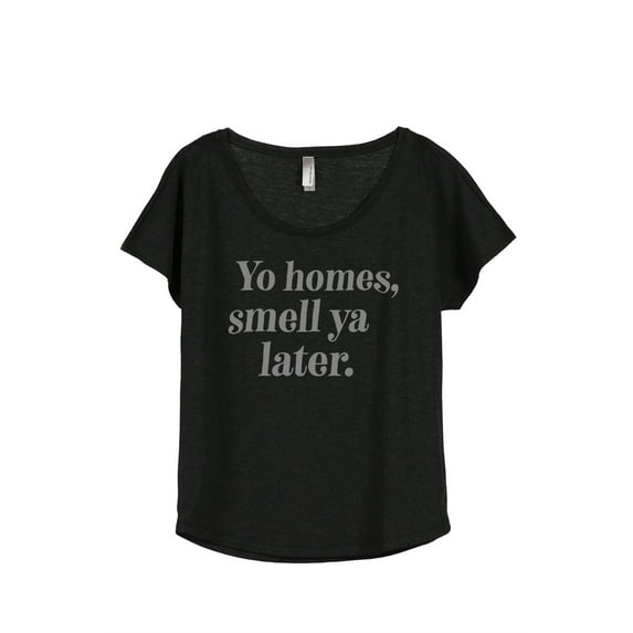 Thread Tank Yo Homes Smell Ya Later Women's Fashion Relaxed Slouchy Dolman T-Shirt Tee Heather Black Small