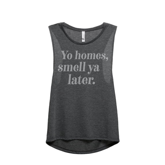 Thread Tank Yo Homes Smell Ya Later Women's Fashion Sleeveless Muscle Tank Top Charcoal Small