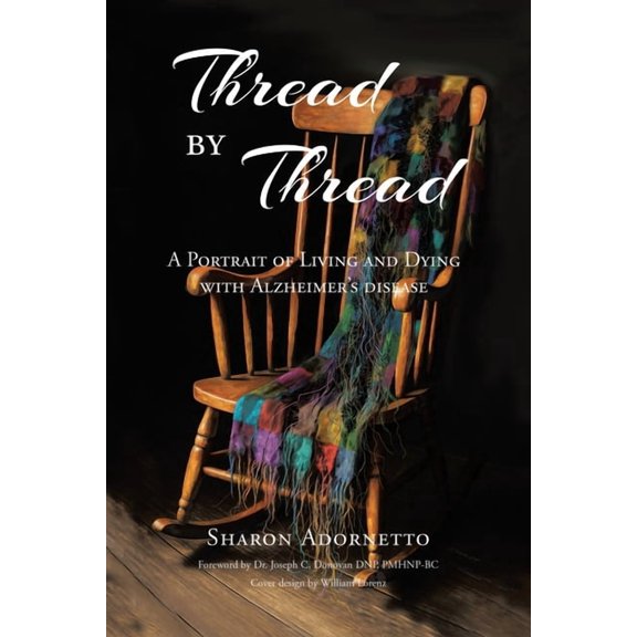 Thread by Thread: A Portrait of Living and Dying with Alzheimer's Disease, (Paperback)