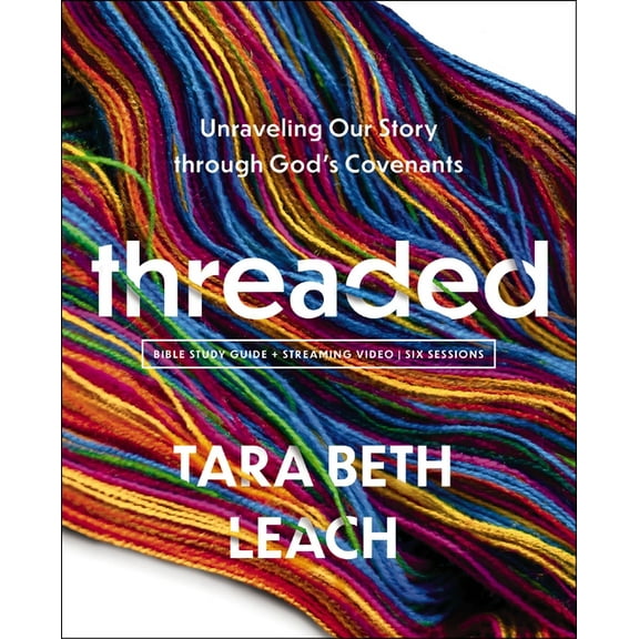 Threaded Bible Study Guide Plus Streaming Video: Unraveling Our Story Through God's Covenants, (Paperback)