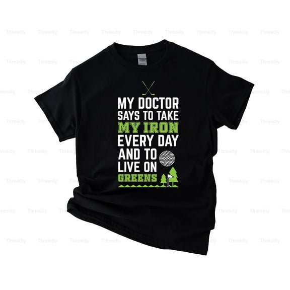 Threadly75 Funny Golf Saying Take Iron Everyday Live On Greens Doctor Humor Pun Gift T-Shirt, SW, Hoodie, for Unisex, up to size 5XL.