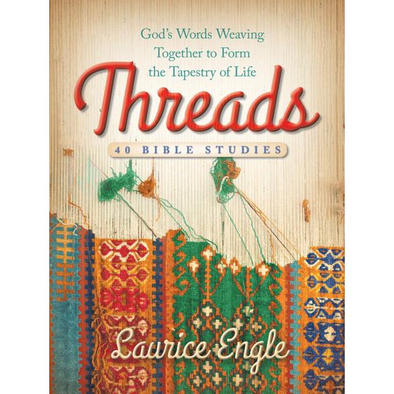 Threads: God's Words Weaving Together to Form the Tapestry of Life (Paperback) by Laurice Engle