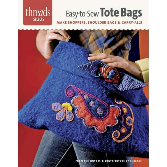 Threads Selects: Easy-To-Sew Tote Bags: Make Shoppers, Shoulder Bags & Carry-Alls (Paperback)