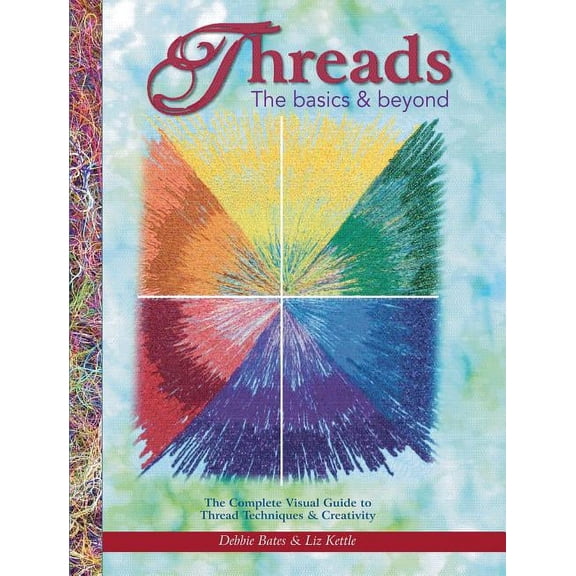 Threads the Basics & Beyond: The Complete Visual Guide to Thread Techniques & Creativity