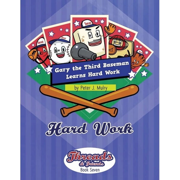 Threads & Friends Gary the 3rd Baseman Learns Hard Work: Hard Work, Book 7, (Paperback)