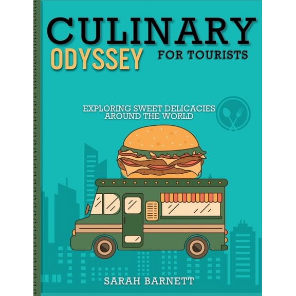 Threads and Tastes: A Global Travel Adventure: Culinary Odyssey for tourist: Exploring sweet delicacies around the world (Paperback)