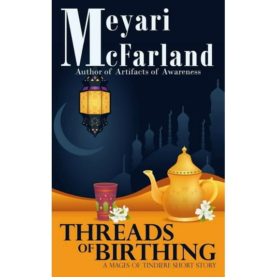 Threads of Birthing : A Mages of Tindiere Short Story (Paperback)