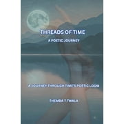 Threads of Time, A Poetic Journey A Journey Through Times Poetic Loom, Paperback