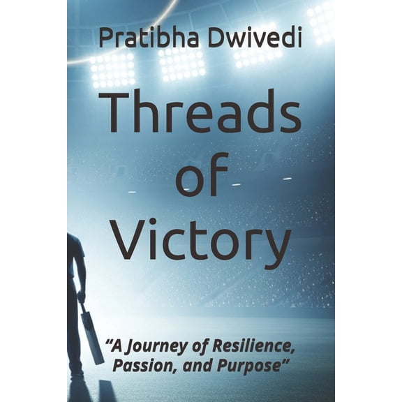 Threads of Victory: "A Journey of Resilience, Passion, and Purpose", (Paperback)