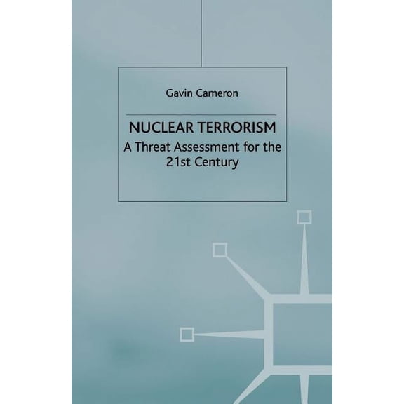 Threat Assessment for the 21st Century Nuclear Terrorism: A Threat Assessment for the 21st Century, (Paperback)