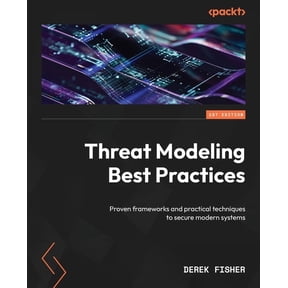 Threat Modeling Best Practices: Proven frameworks and practical techniques to secure modern systems, (Paperback)