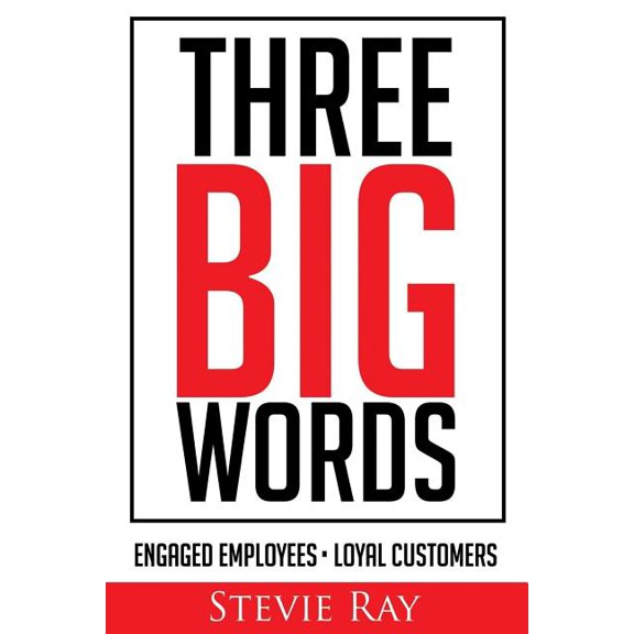 Three Big Words: Engaged Employees, Loyal Customers (Paperback)