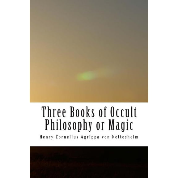 Three Books of Occult Philosophy or Magic: Book One-Natural Magic, (Paperback)