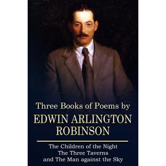Three Books of Poems by Edwin Arlington Robinson