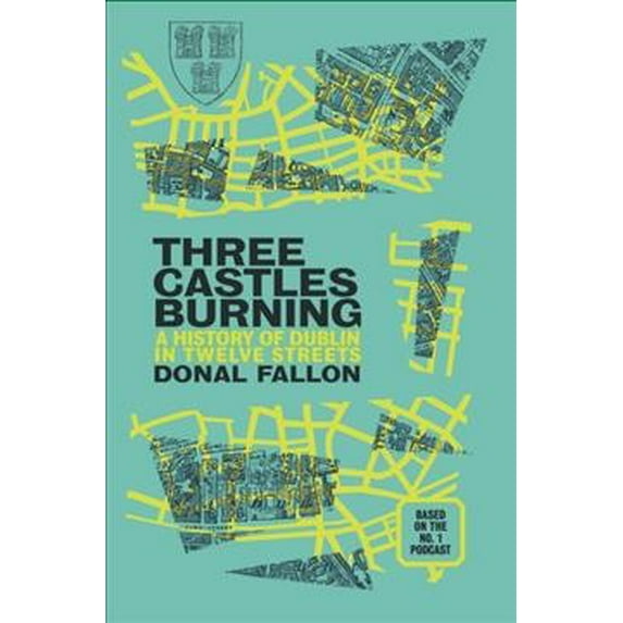 Pre-Owned Three Castles Burning: A History of Dublin in Twelve Streets (Paperback) 1848408722 9781848408722