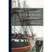 Three Centuries of American Democracy, Paperback