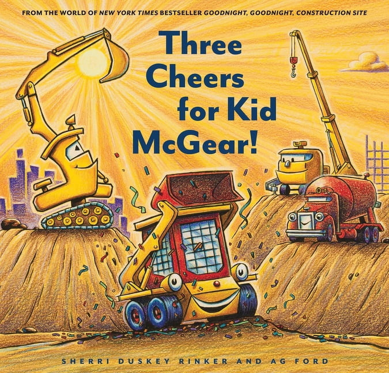 SHERRI DUSKEY RINKER; AG FORD Goodnight, Goodnight, Construc Three Cheers for Kid McGear!: (Family Read Aloud Books, Construction Books for Kids, Children's New Experiences Boo, (Hardcover)