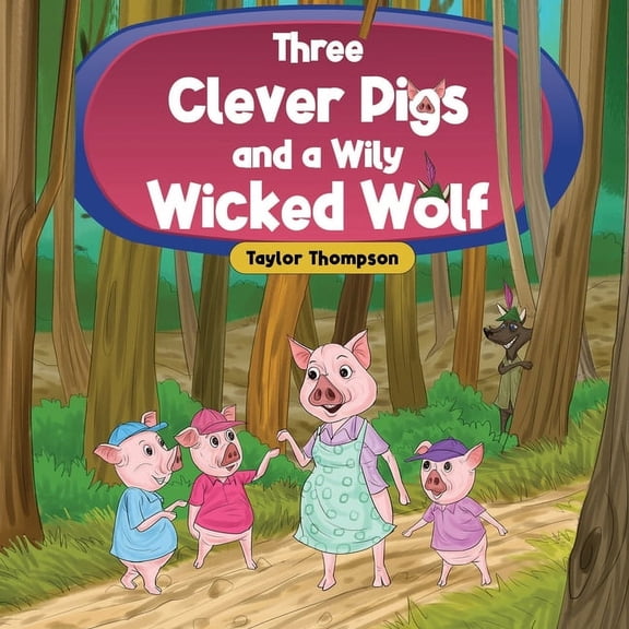 Three Clever Pigs and a Wily Wicked Wolf, (Paperback)