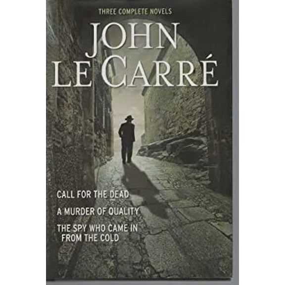 Pre-Owned Three Complete Novels~Call For The Dead~A Murder Of Quality~The Spy Who Came In From The Cold, 9780760794579, 076079457X, Hardcover,