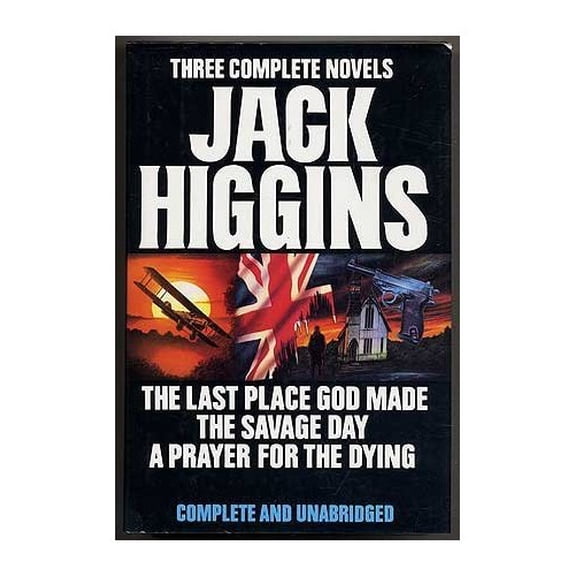 Pre-Owned Three Complete Novels: Jack Higgins ( The Last Place God Made / The Savage Day / A Prayer for the Dying ) (Hardcover) 0399139923 9780399139925