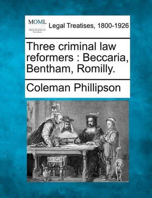 Three Criminal Law Reformers: Beccaria, Bentham, Romilly. (Paperback)
