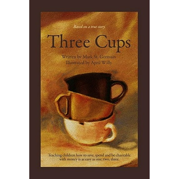 Three Cups : Teaching Children How to Save, Spend and Be Charitable with Money Is as Easy as One, Two, Three