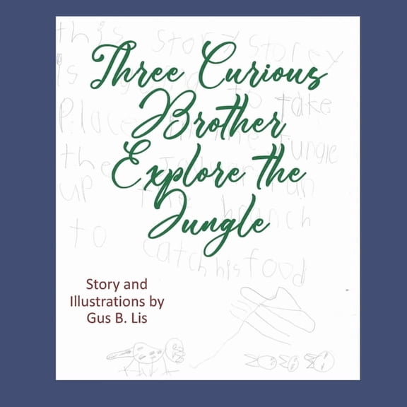 Three Curious Brothers Explore the Jungle (Paperback) by Gus B Lis
