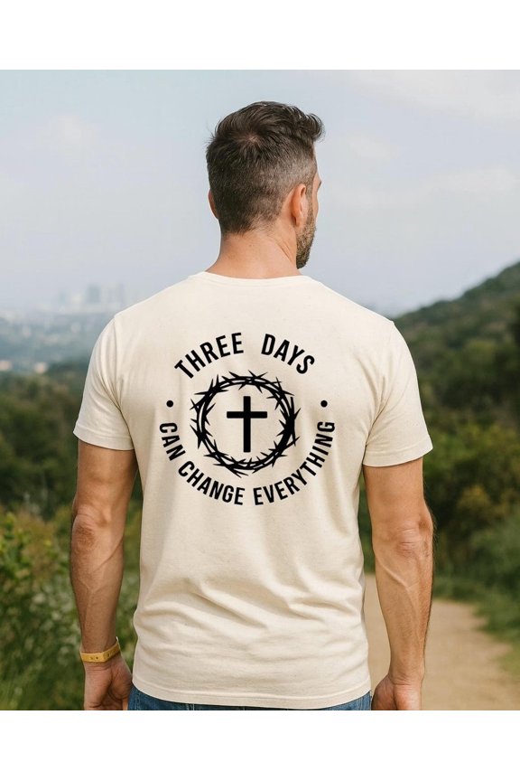 Three Days Can Change Everything T-Shirt | Christian Apparel | Faith T-Shirt