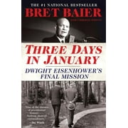 BRET BAIER; CATHERINE WHITNEY Three Days: Three Days in January: Dwight Eisenhower's Final Mission (Paperback)