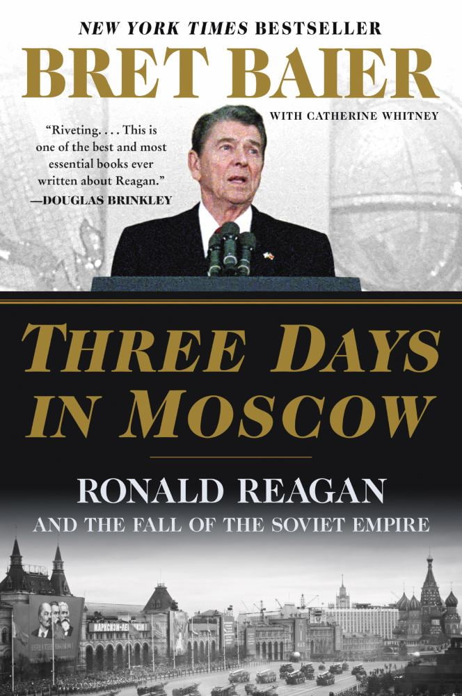 BRET BAIER; CATHERINE WHITNEY Three Days in Moscow: Ronald Reagan and the Fall of the Soviet Empire (Paperback)