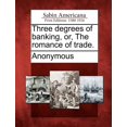 thumbnail image 1 of Three Degrees of Banking, Or, the Romance of Trade., 1 of 1