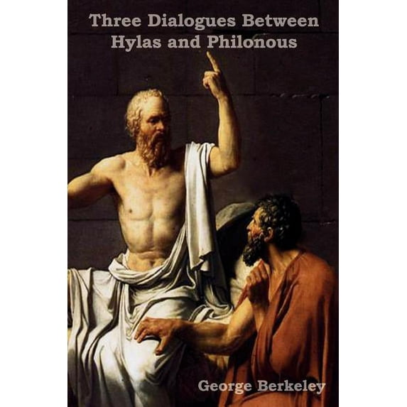 Three Dialogues Between Hylas and Philonous (in Opposition to Skeptics and Atheists), (Paperback)