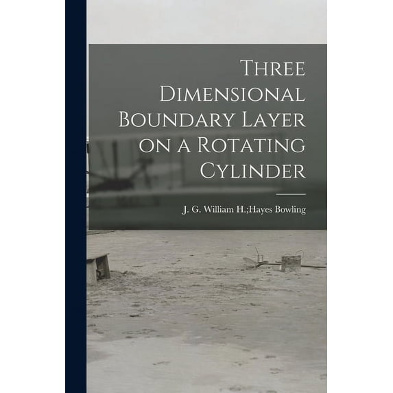 Three Dimensional Boundary Layer on a Rotating Cylinder, (Paperback)