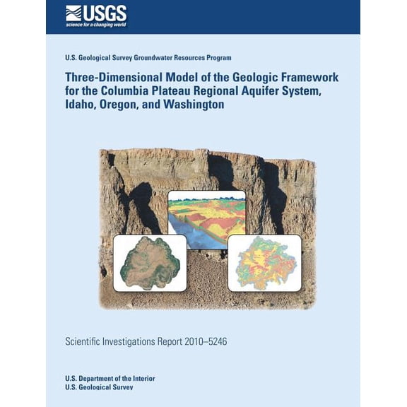 Three-Dimensional Model of the Geologic Framework for the Columbia Plateau Regional Aquifer System, Idaho, Oregon, and Washington (Paperback)