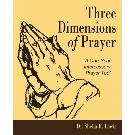 Three Dimensions of Prayer: A One-Year Intercessory Prayer Tool, (Paperback)