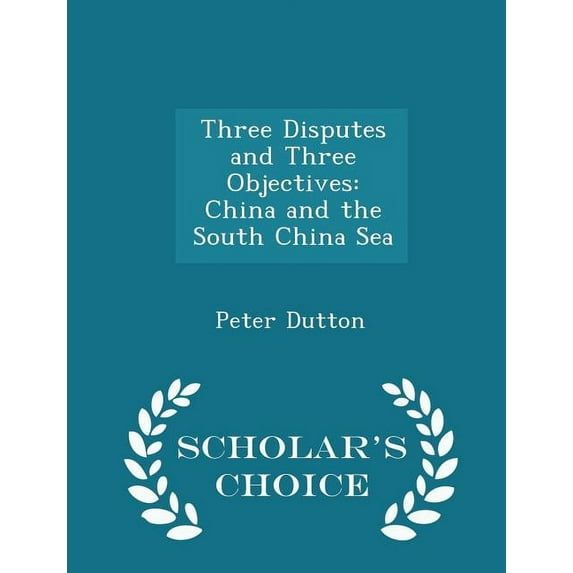 Three Disputes and Three Objectives: China and the South China Sea - Scholar's Choice Edition, (Paperback)